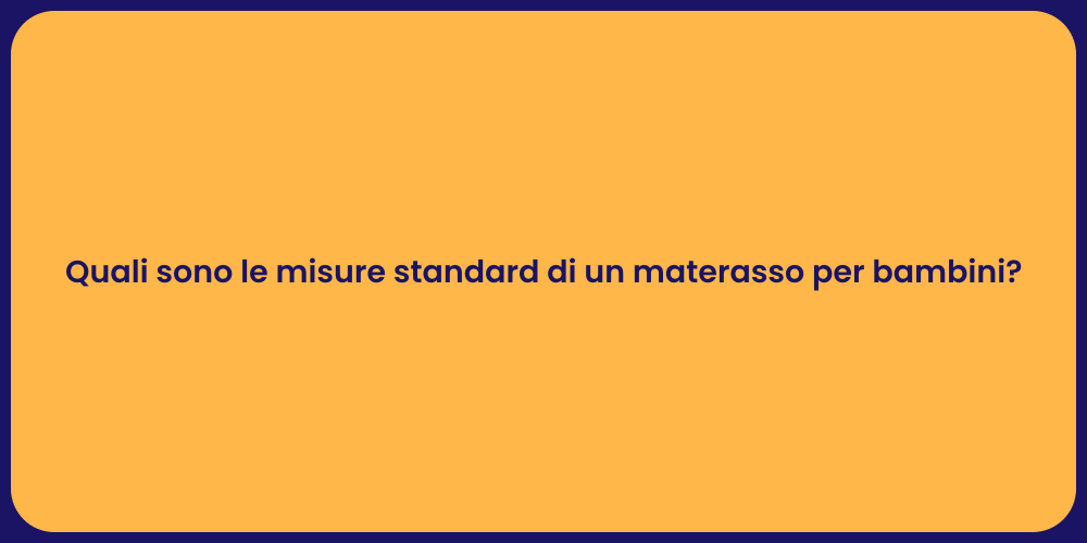 Quali sono le misure standard di un materasso per bambini?