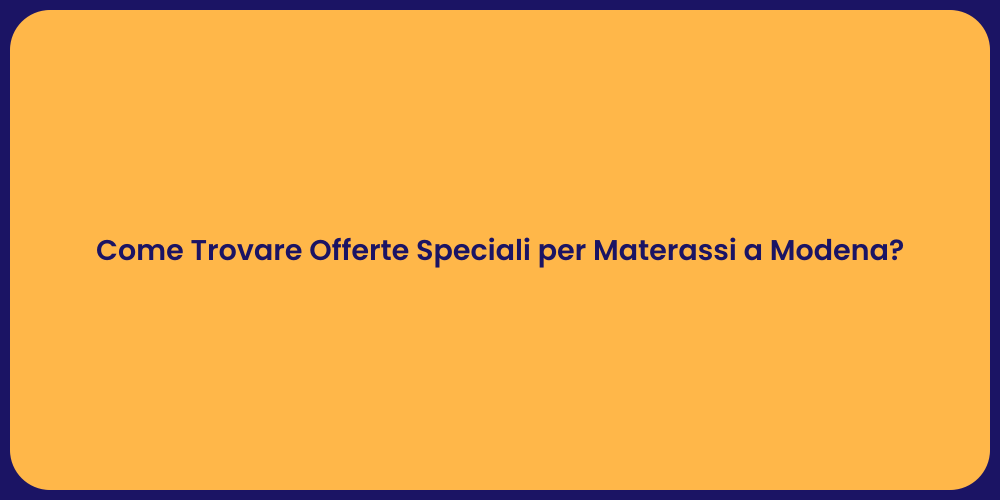 Come Trovare Offerte Speciali per Materassi a Modena?