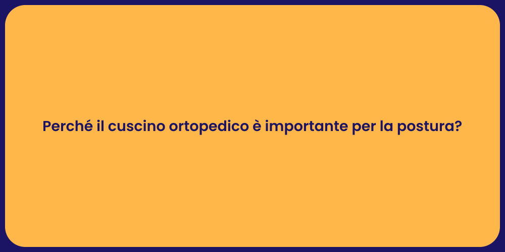 Perché il cuscino ortopedico è importante per la postura?