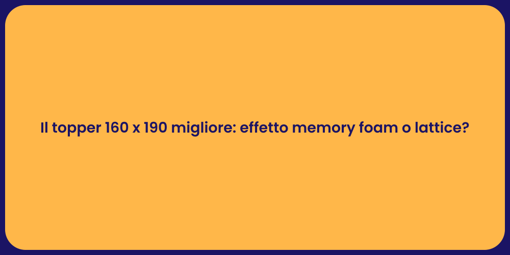 Il topper 160 x 190 migliore: effetto memory foam o lattice?