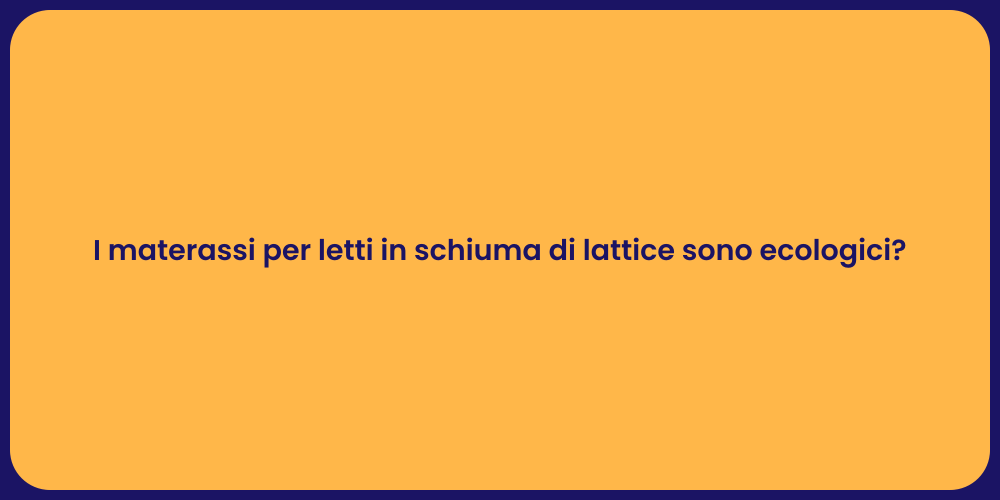I materassi per letti in schiuma di lattice sono ecologici?