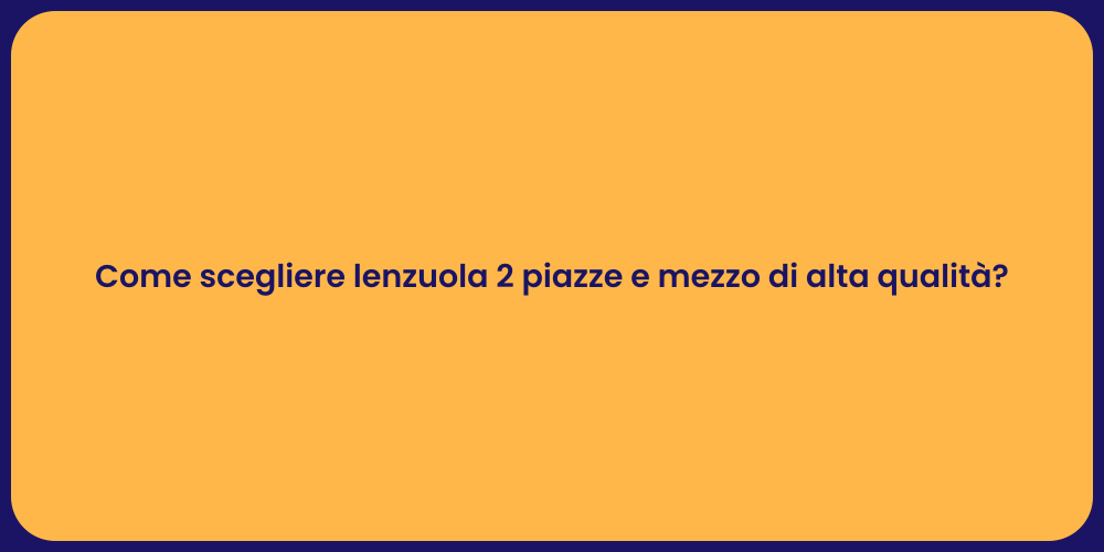 Come scegliere lenzuola 2 piazze e mezzo di alta qualità?