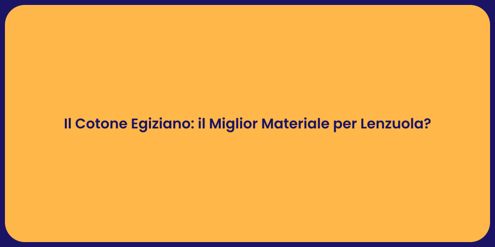 Il Cotone Egiziano: il Miglior Materiale per Lenzuola?