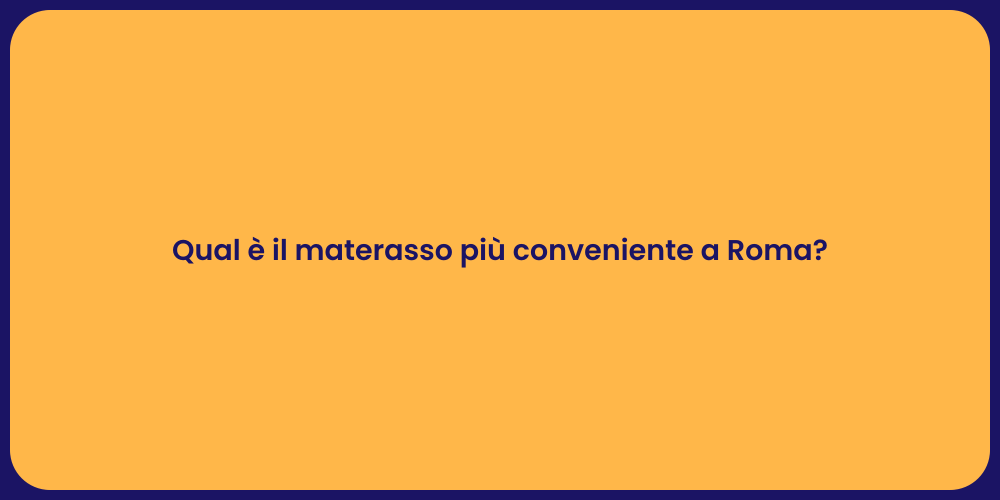 Qual è il materasso più conveniente a Roma?