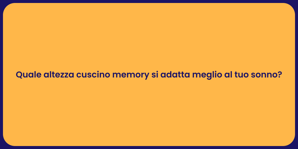 Quale altezza cuscino memory si adatta meglio al tuo sonno?