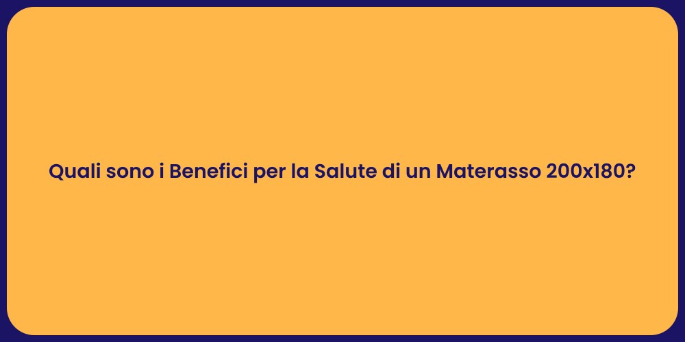Quali sono i Benefici per la Salute di un Materasso 200x180?