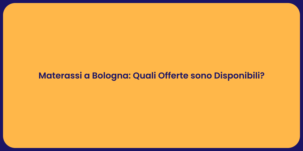 Materassi a Bologna: Quali Offerte sono Disponibili?