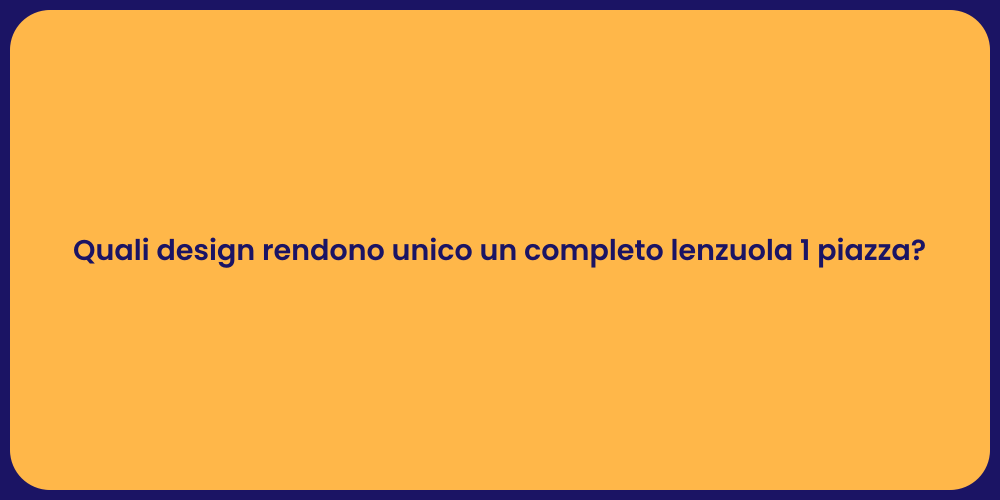 Quali design rendono unico un completo lenzuola 1 piazza?
