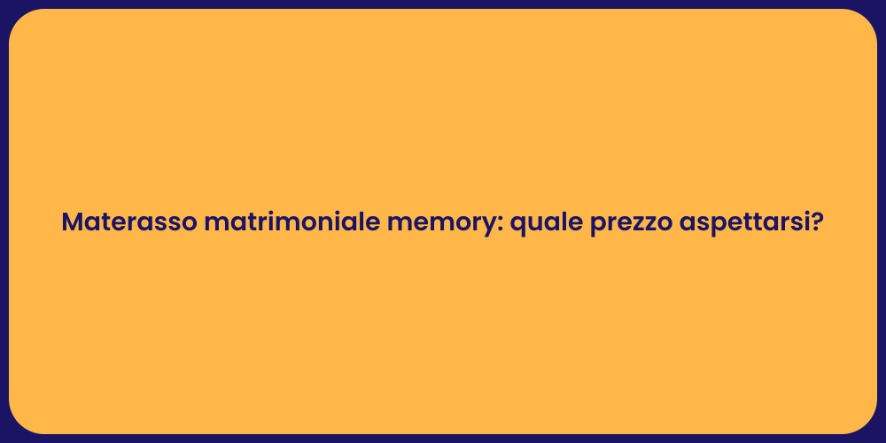 Materasso matrimoniale memory: quale prezzo aspettarsi?