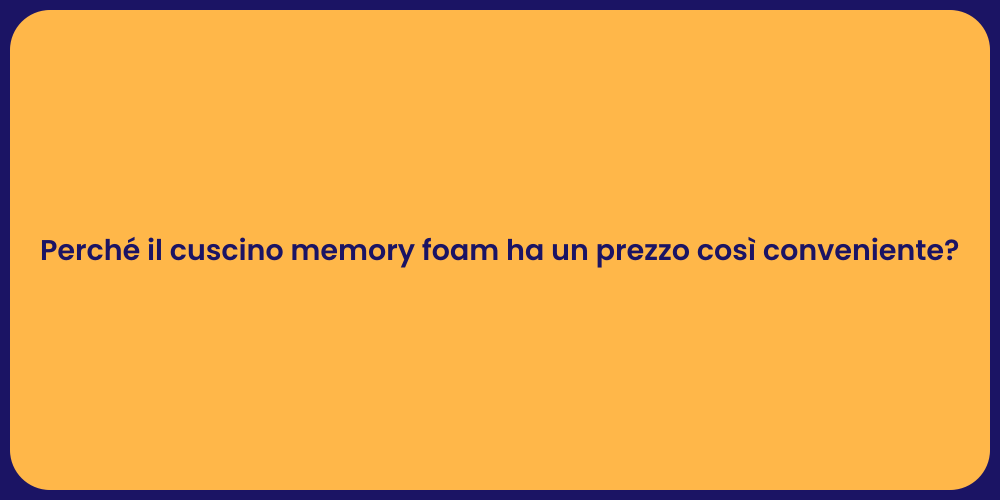 Perché il cuscino memory foam ha un prezzo così conveniente?