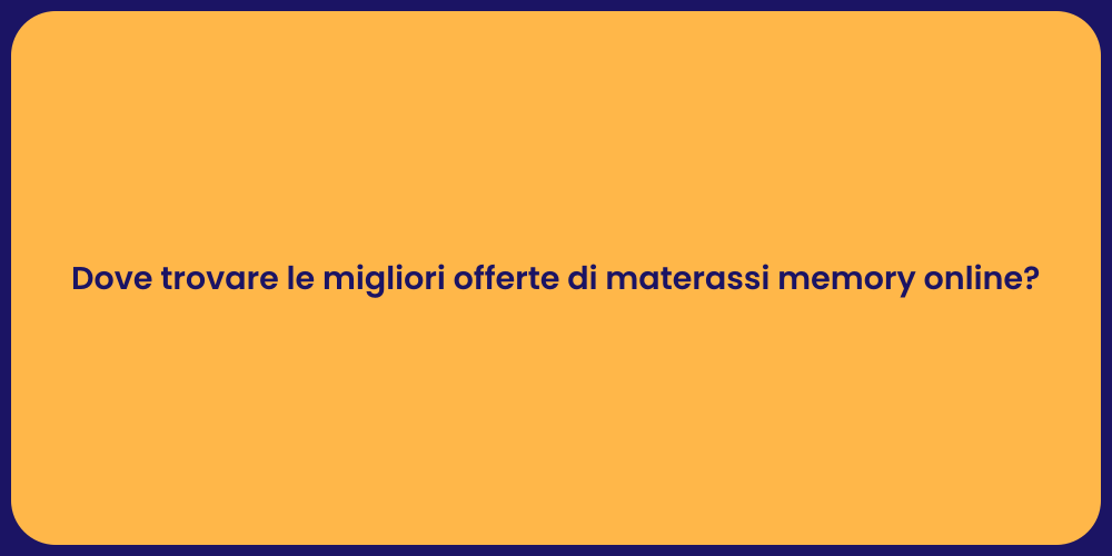 Dove trovare le migliori offerte di materassi memory online?