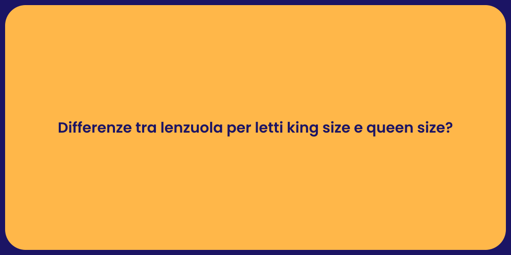 Differenze tra lenzuola per letti king size e queen size?