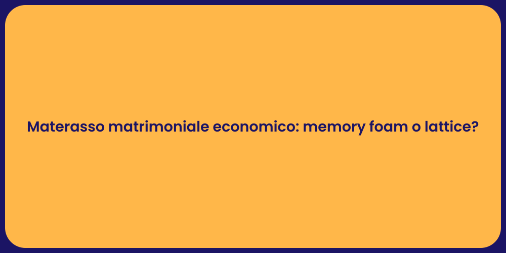 Materasso matrimoniale economico: memory foam o lattice?