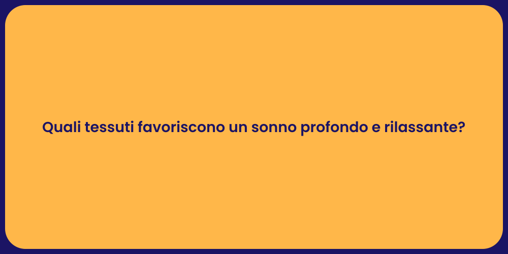 Quali tessuti favoriscono un sonno profondo e rilassante?