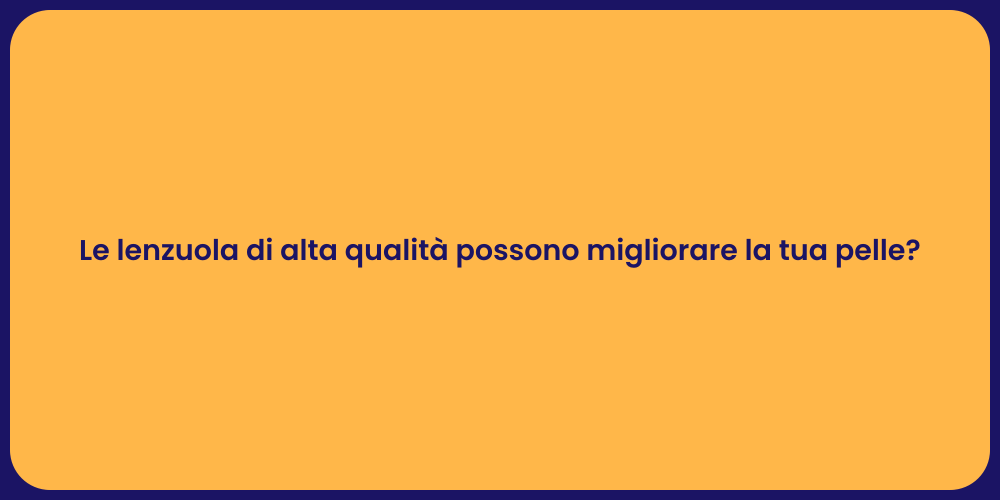 Le lenzuola di alta qualità possono migliorare la tua pelle?