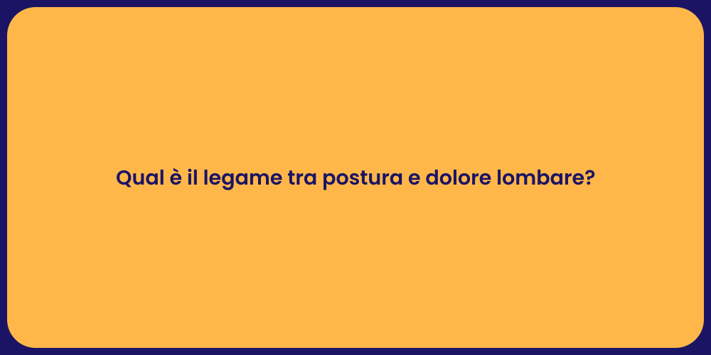 Qual è il legame tra postura e dolore lombare?