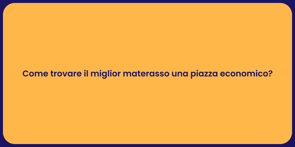 Come trovare il miglior materasso una piazza economico?