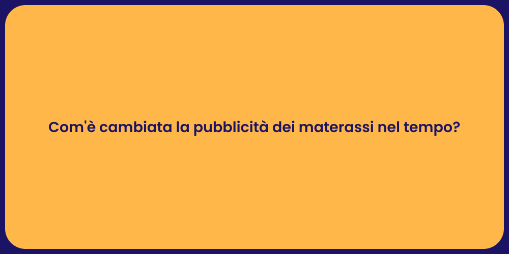 Com'è cambiata la pubblicità dei materassi nel tempo?