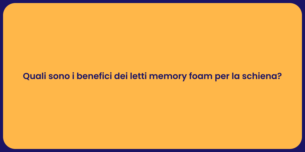 Quali sono i benefici dei letti memory foam per la schiena?