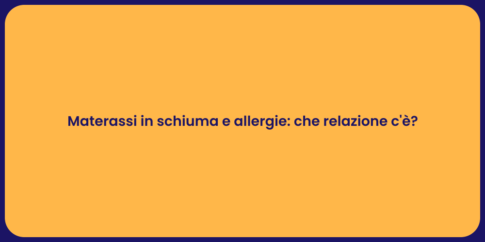 Materassi in schiuma e allergie: che relazione c'è?
