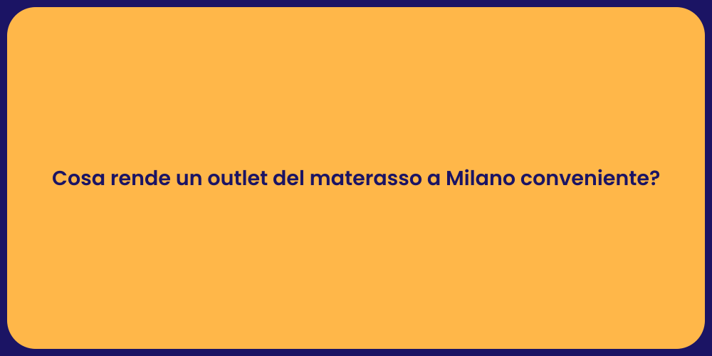Cosa rende un outlet del materasso a Milano conveniente?