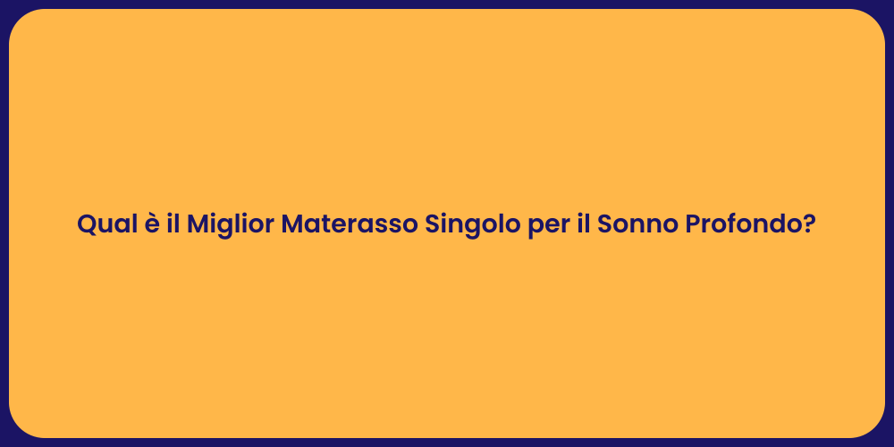 Qual è il Miglior Materasso Singolo per il Sonno Profondo?