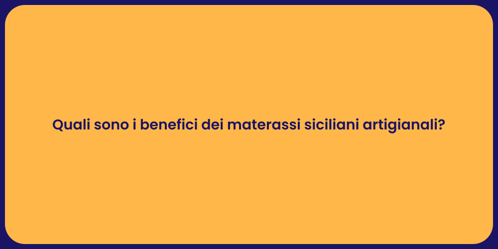 Quali sono i benefici dei materassi siciliani artigianali?