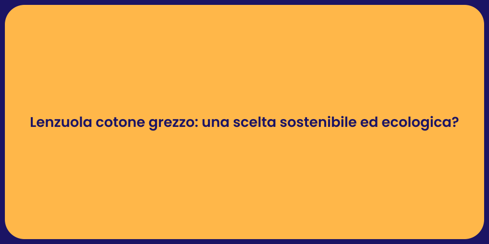 Lenzuola cotone grezzo: una scelta sostenibile ed ecologica?