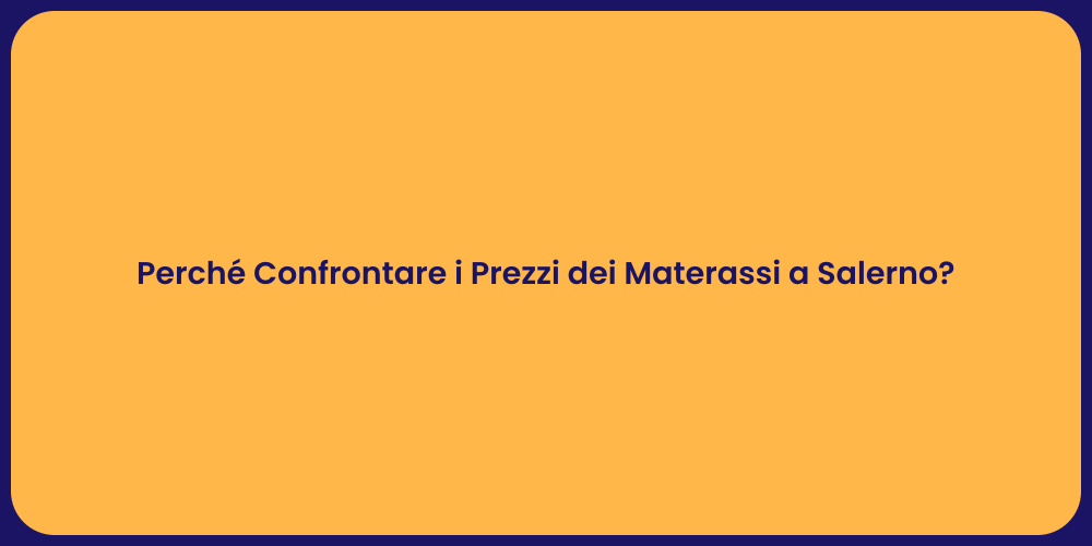 Perché Confrontare i Prezzi dei Materassi a Salerno?
