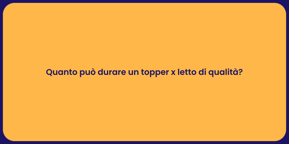 Quanto può durare un topper x letto di qualità?
