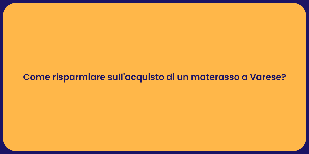 Come risparmiare sull'acquisto di un materasso a Varese?