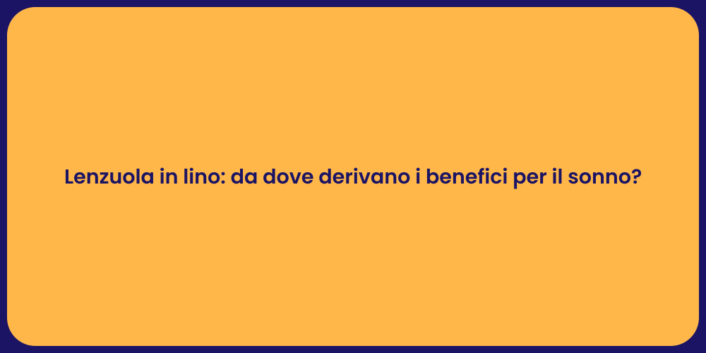 Lenzuola in lino: da dove derivano i benefici per il sonno?