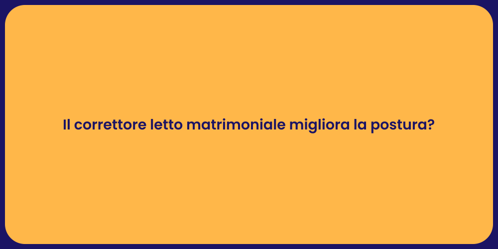 Il correttore letto matrimoniale migliora la postura?