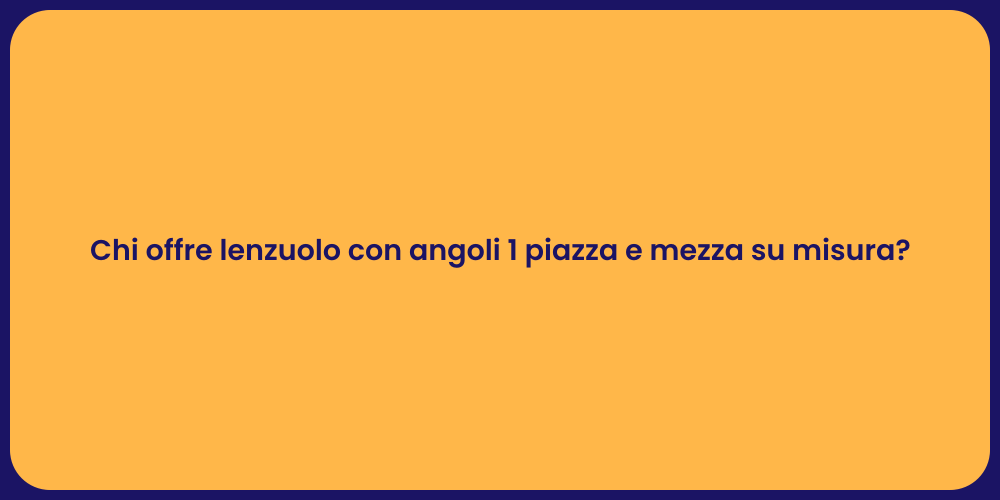 Chi offre lenzuolo con angoli 1 piazza e mezza su misura?
