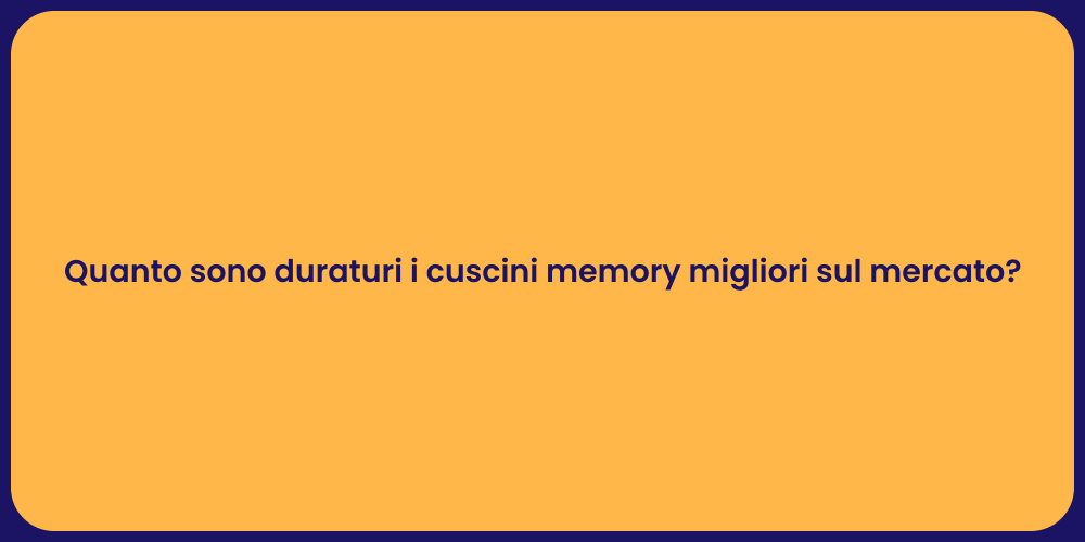 Quanto sono duraturi i cuscini memory migliori sul mercato?
