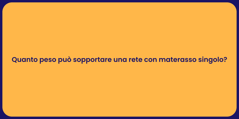Quanto peso può sopportare una rete con materasso singolo?
