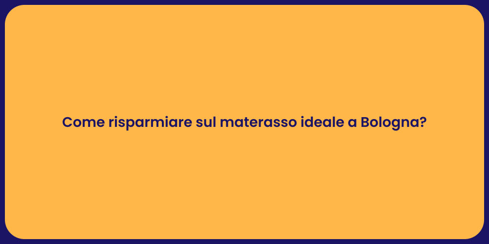 Come risparmiare sul materasso ideale a Bologna?