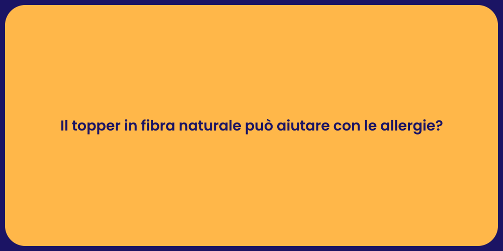 Il topper in fibra naturale può aiutare con le allergie?