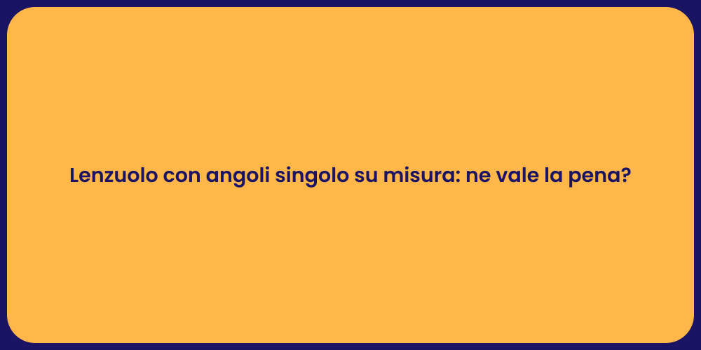 Lenzuolo con angoli singolo su misura: ne vale la pena?