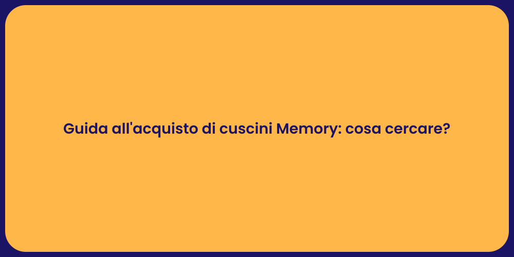 Guida all'acquisto di cuscini Memory: cosa cercare?