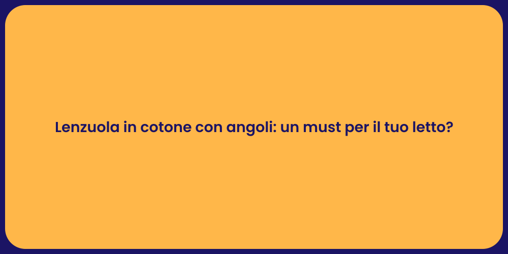 Lenzuola in cotone con angoli: un must per il tuo letto?