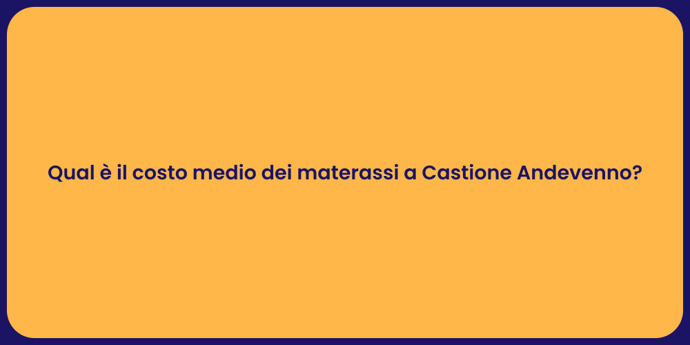 Qual è il costo medio dei materassi a Castione Andevenno?