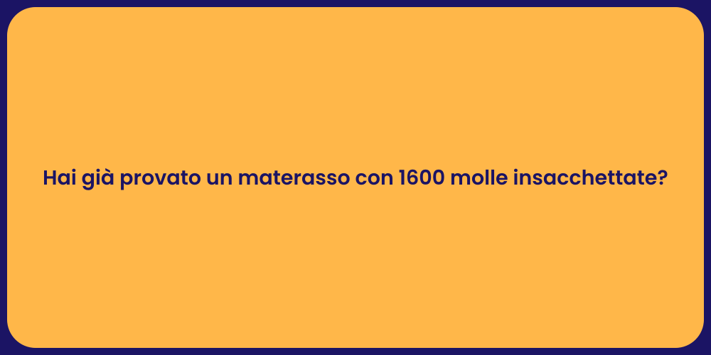 Hai già provato un materasso con 1600 molle insacchettate?