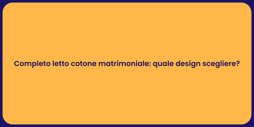 Completo letto cotone matrimoniale: quale design scegliere?