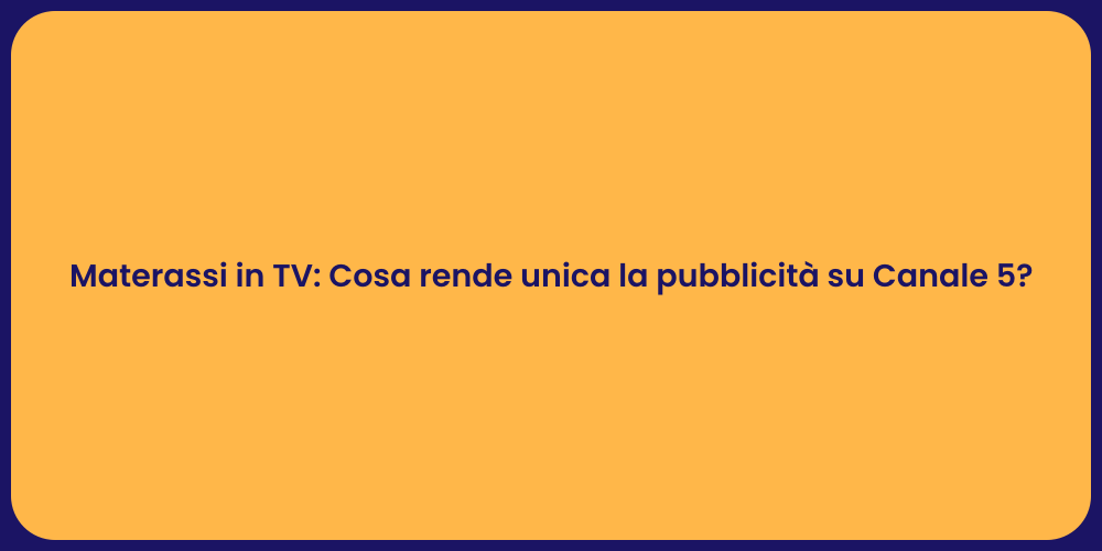 Materassi in TV: Cosa rende unica la pubblicità su Canale 5?