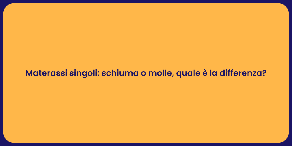 Materassi singoli: schiuma o molle, quale è la differenza?