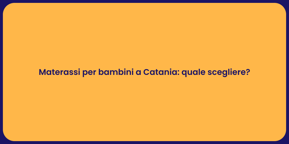 Materassi per bambini a Catania: quale scegliere?