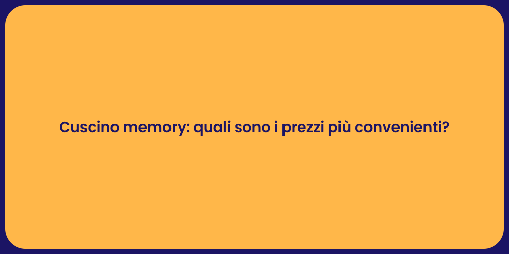 Cuscino memory: quali sono i prezzi più convenienti?