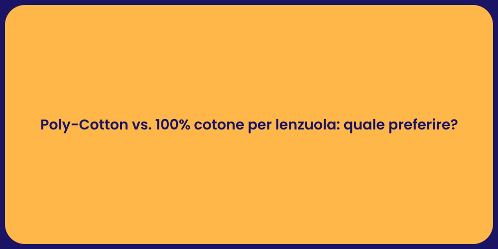 Poly-Cotton vs. 100% cotone per lenzuola: quale preferire?