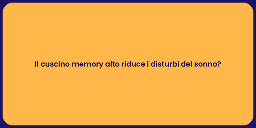 Il cuscino memory alto riduce i disturbi del sonno?